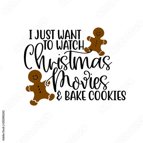 I Just Want to Watch Christmas Movies & Bake Cookies - SVG