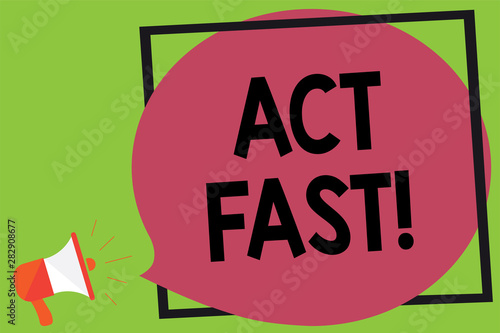 Writing note showing Act Fast. Business photo showcasing Voluntarily move in the highest state of speed initiatively Megaphone loudspeaker loud screaming idea talk frame speech bubble photo