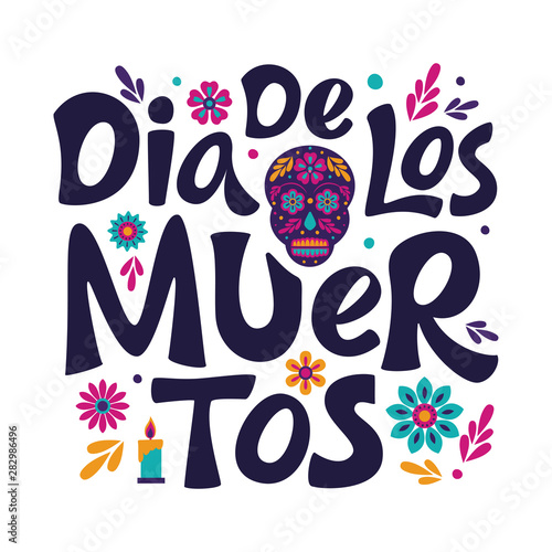 Dia de Los Muertos lettering sign. Mexican Day of the Dead inscription with colorful flower and skull isolated on white. Vector illustration for greeting cards  poster  party flyer  invitations