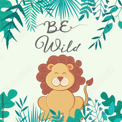 Vector illustration with tropical leaves and lion with text Be Wild.  For poster in nursery  template for greeting card  party invitation  design children t-shirt print.