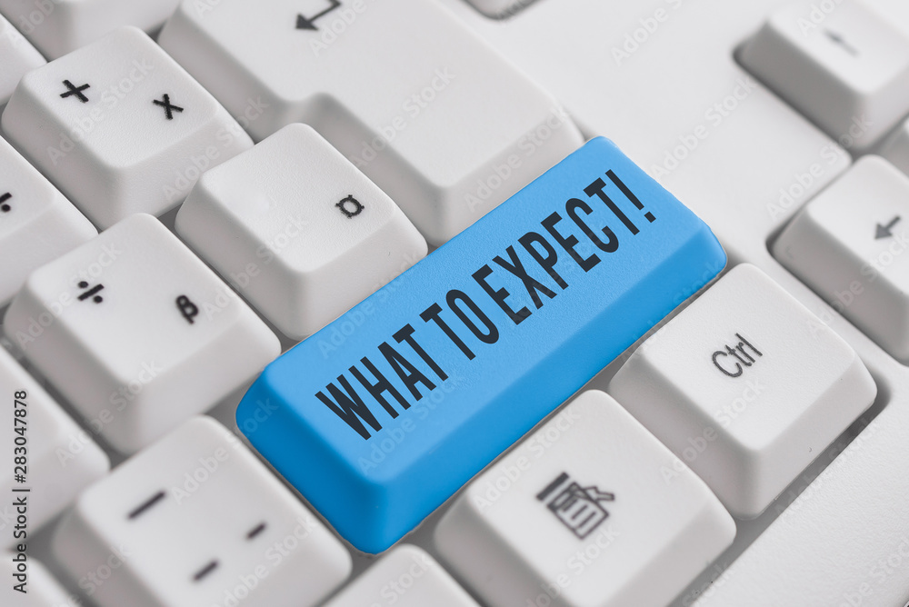 Word writing text What To Expect. Business photo showcasing asking about regard something as likely to happen occur White pc keyboard with empty note paper above white background key copy space Word writing text What To Expect. Business photo showcasing asking about regard something as likely to happen occur White pc keyboard with empty note paper above white background key copy space