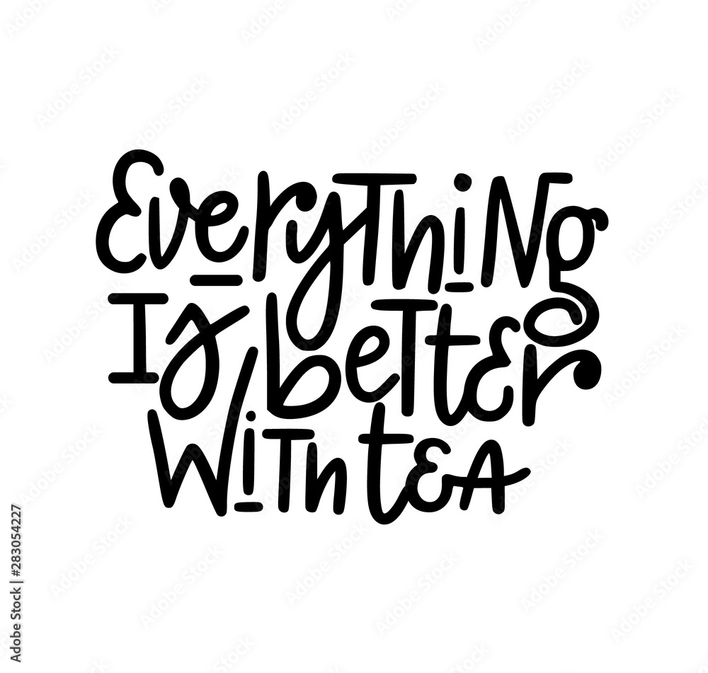 Everything is better with tea vector tea lover nice quote Everything is better with tea vector tea lover nice quote