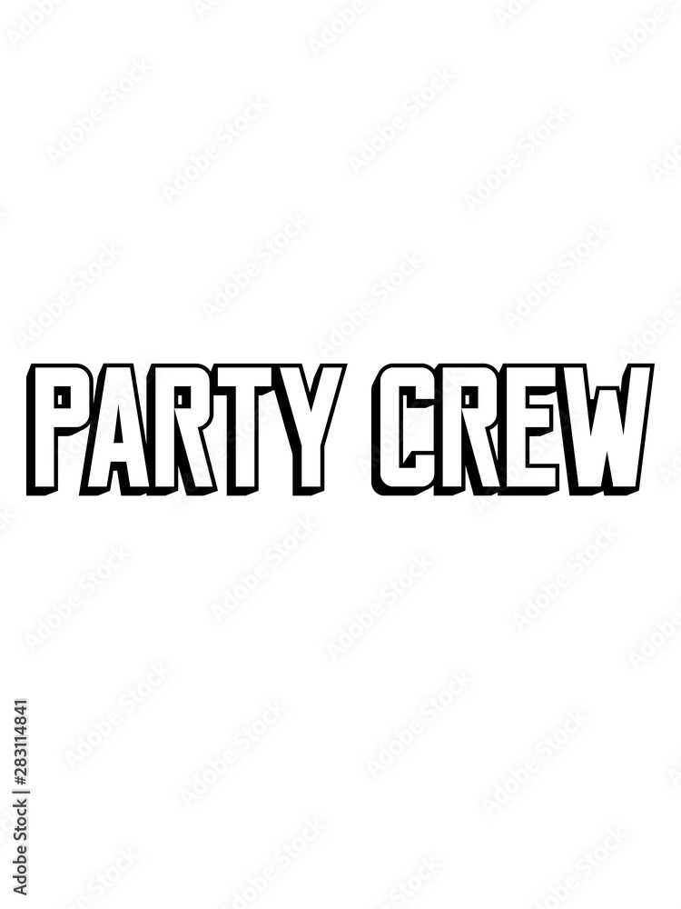 team party crew feiern spaß alkohol saufen trinken betrunken text logo design cool freunde ausgehen shirt wochenende