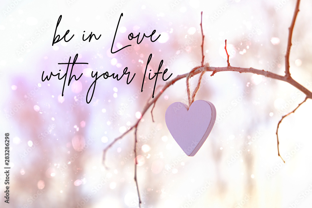 Be in love with your life - inspiration quote. heart and winter nature. new  year or valentine's day love background. one heart on gentle nature  backdrop. soft selective focus. Stock Illustration |