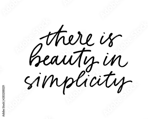 There is beauty in simplicity modern vector brush calligraphy. Ink pen Inspiration lettering.