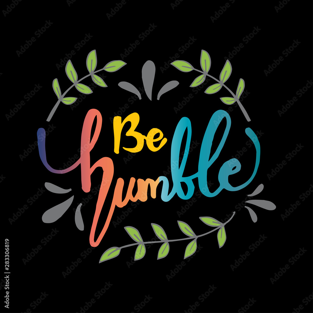 Obraz premium Be humble. Life quote with hand lettering calligraphy.