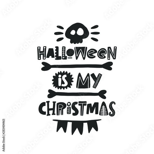 Halloween is my christmas hand drawn lettering. Quote sketch typography. Vector inscription slogan. Handwritten calligraphy with traditional symbols. Party art design. Sticker, icon, logo, label
