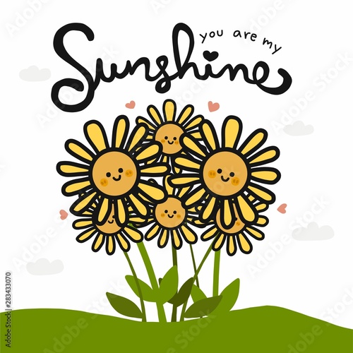 You are my sunshine word and cute sunflower cartoon doodle vector illustration