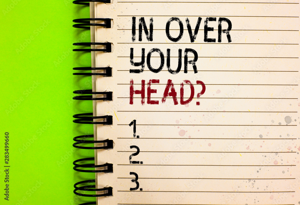Word writing text In Over Your Head question. Business concept for To be involved in a difficult situation problem Written black and red text and number on white notepad green background Word writing text In Over Your Head question. Business concept for To be involved in a difficult situation problem Written black and red text and number on white notepad green background