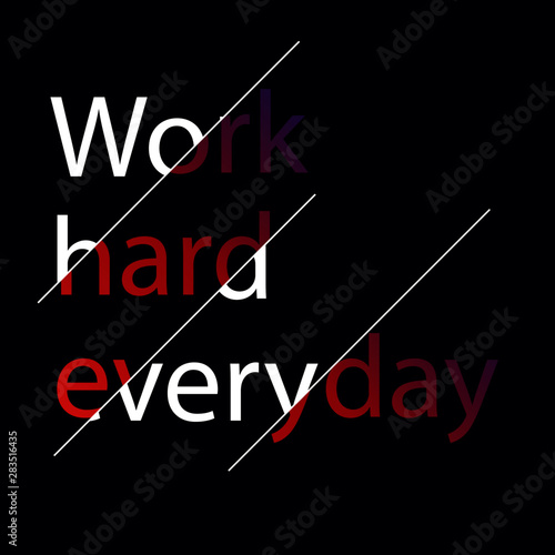 Work hard everyday