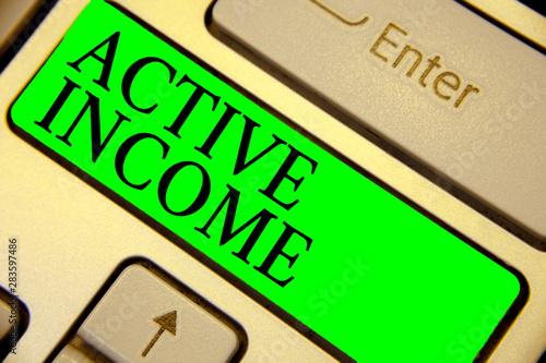 Text sign showing Active Income. Conceptual photo Royalties Salaries Pensions Financial Investments Tips Keyboard green key Intention create computer computing reflection document