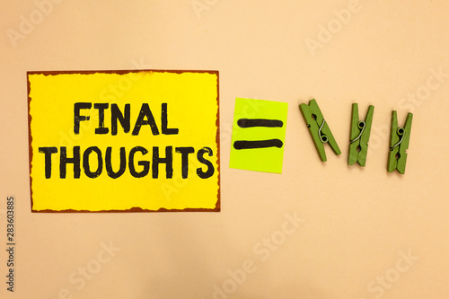 Word writing text Final Thoughts. Business concept for Conclusion Last Analysis Recommendations Finale of idea Yellow piece paper reminder equal sign several clothespins sending message