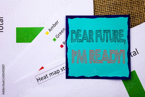 Conceptual writing text showing Dear Future, I Am Ready. Concept meaning Inspirational Motivational Plan Achievement Confidence written Sticky Note Paper the textured background. Heat Map Status photo