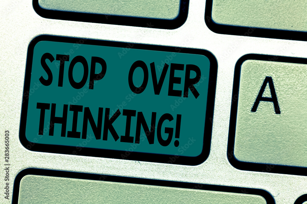 Fototapeta premium Text sign showing Stop Over Thinking. Conceptual photo avoid think about something too much or for long Keyboard key Intention to create computer message pressing keypad idea