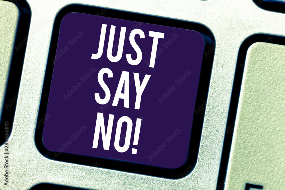 Fototapeta premium Text sign showing Just Say No. Conceptual photo Do not be afraid of giving negative answers to some things Keyboard key Intention to create computer message pressing keypad idea