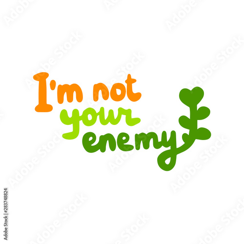 I am not your enemy hand drawn vector illustration in cartoon style lettering