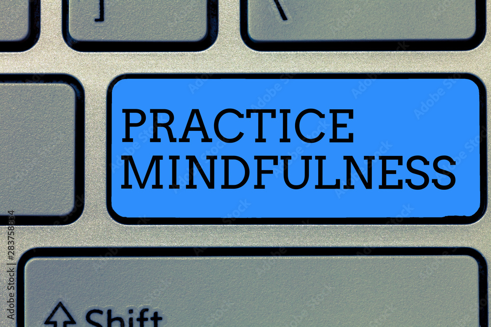 Text sign showing Practice Mindfulness. Conceptual photo achieve a State of Relaxation a form of Meditation.