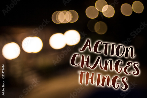 Conceptual hand writing showing Action Changes Things. Business photo showcasing improve yourself Do not stand still Let's do it Nightlight enlighten reflection thoughts intentions memories