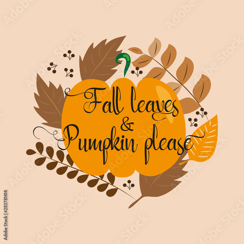 Fall leaves and pumpkin please  autumn illustration graphic vector and text. 
