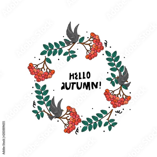 Handdrawn vector cartoon illustration - a wreath of rowan and the inscription: "Hello autumn!". Cutte seasonal print or sketch.