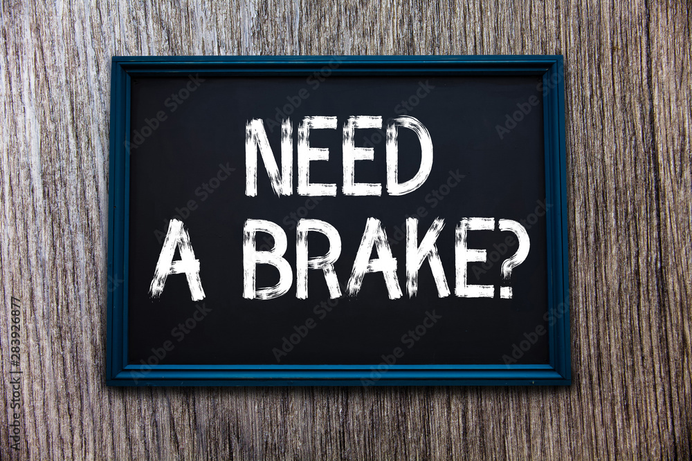 Handwriting text Need A Brake question. Concept meaning More Time to Relax Chill Out Freedom Stress Free. Handwriting text Need A Brake question. Concept meaning More Time to Relax Chill Out Freedom Stress Free.