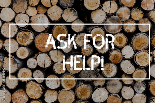 Conceptual hand writing showing Ask For Help. Concept meaning Use powers completely taking support from showing around you Wooden background vintage wood wild message ideas thoughts