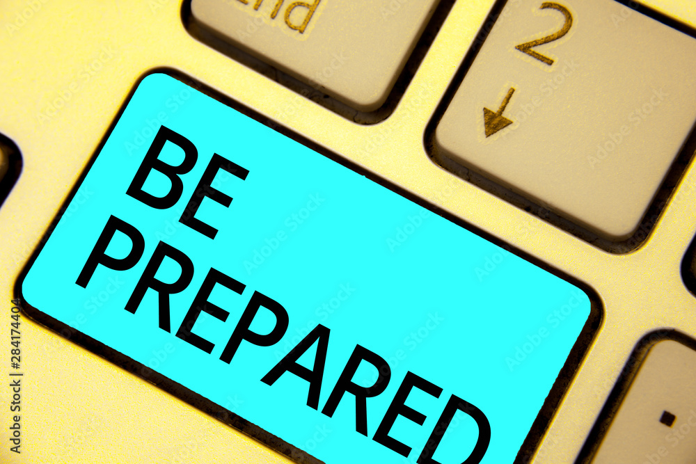 Text sign showing Be Prepared. Conceptual photo make something ready for use or consideration at future Keyboard blue key Intention create computer computing reflection document