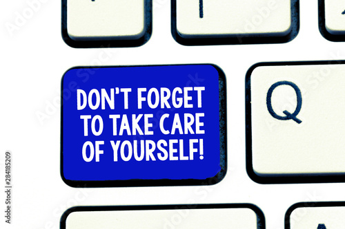 Conceptual hand writing showing Don T Forget To Take Care Of Yourself. Business photo showcasing Be aware of your demonstratingal health Keyboard Intention to create computer message keypad idea photo