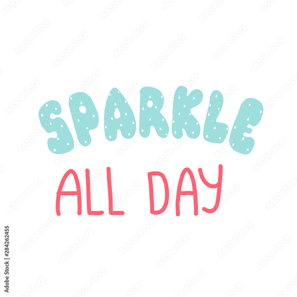 Lettering Sparkle all day. Typographic design poster template. Lettering Sparkle all day. Typographic design poster template.