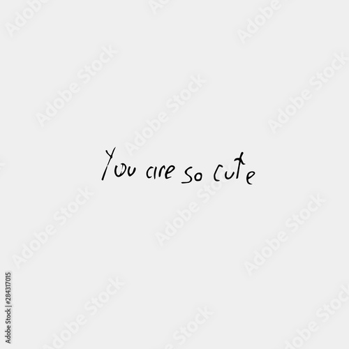 You are co cute, handwritten inscription
