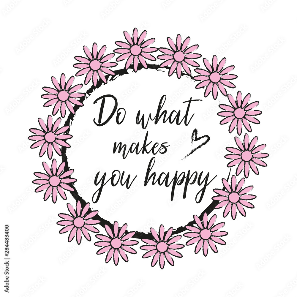 Do what makes you happy, positive thought , inscription in. chalk drawing, with text.