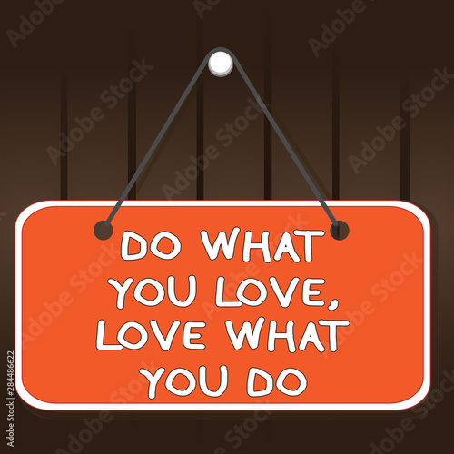 Writing note showing Do What You Love Love What You Do. Business concept for Pursue your dreams or passions in life Memo reminder empty board attached background rectangle