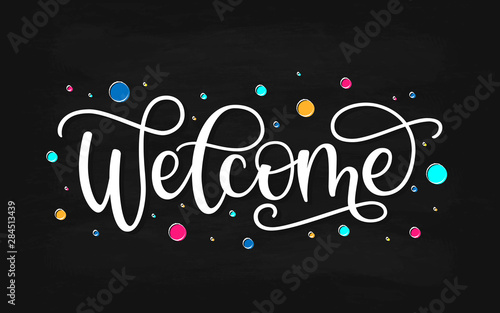 Vector illustration of hand drawn Welcome text and colored bubbles. Lettering typography for birthday, anniversary, party, event, housewarming invitation. Calligraphy for print, poster, icon, sign