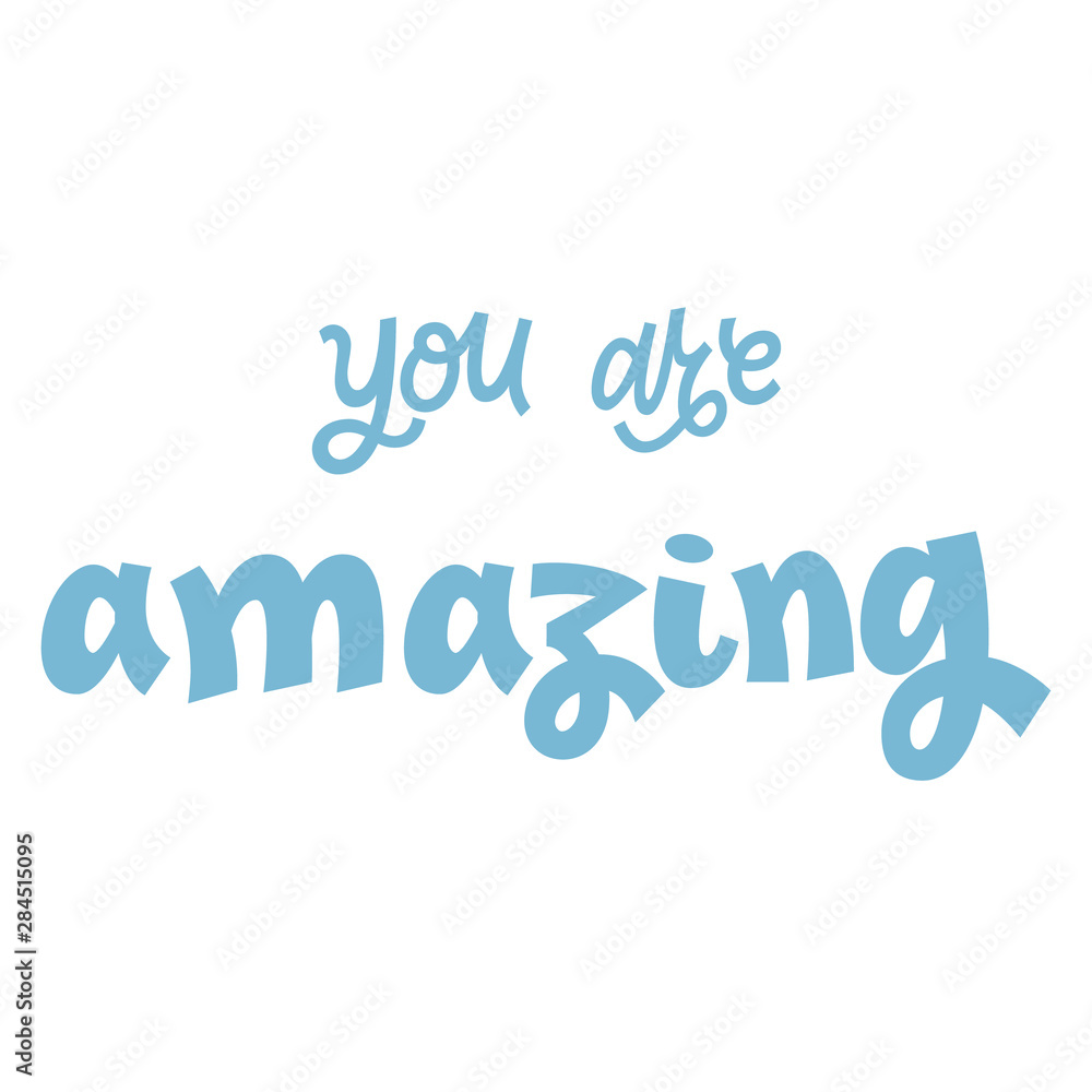 You are amazing hand lettering vector illustration isolated on light background. Colorful template for motivational wallpaper, poster, t-shirt, greeting card design.