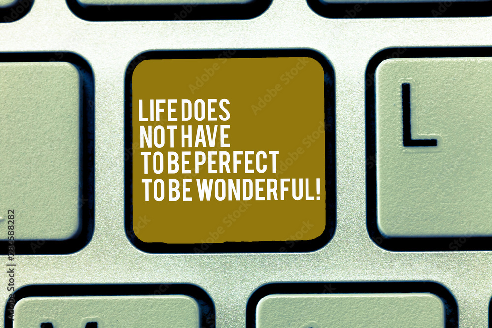 Text sign showing Life Does Not Have To Be Perfect To Be Wonderful. Conceptual photo Good living advice Keyboard key Intention to create computer message, pressing keypad idea Text sign showing Life Does Not Have To Be Perfect To Be Wonderful. Conceptual photo Good living advice Keyboard key Intention to create computer message, pressing keypad idea