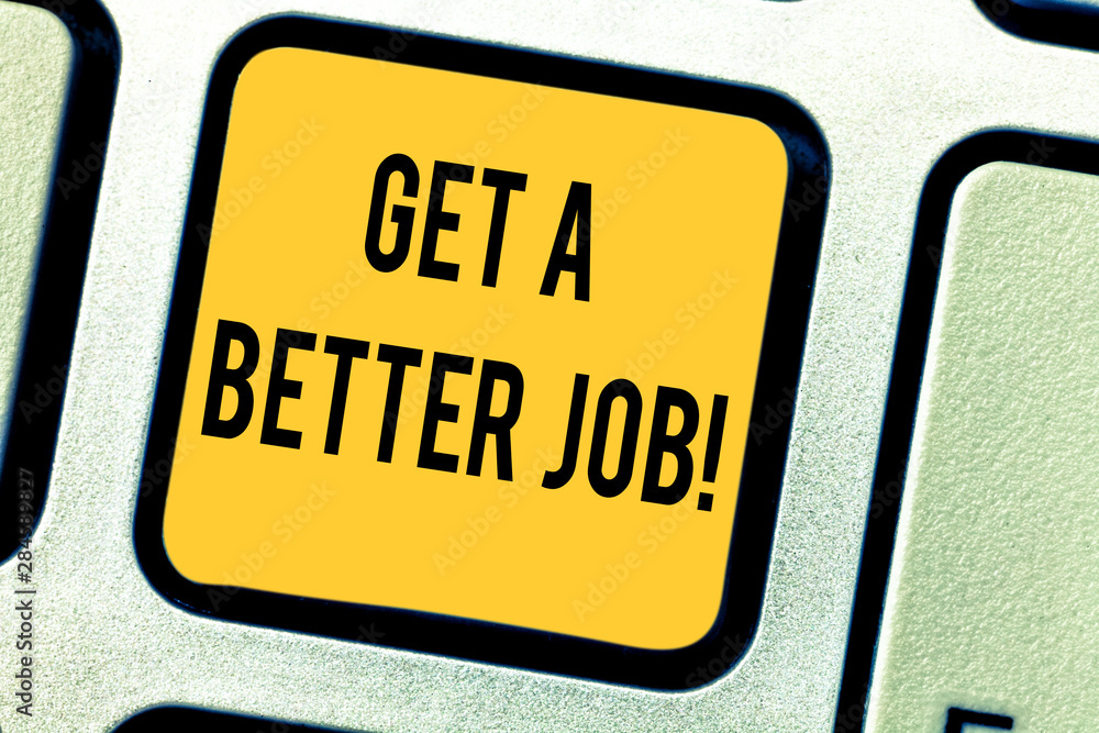 Fototapeta premium Conceptual hand writing showing Get A Better Job. Business photo text Look for another work that fulfil your expectations Keyboard key Intention to create computer message idea