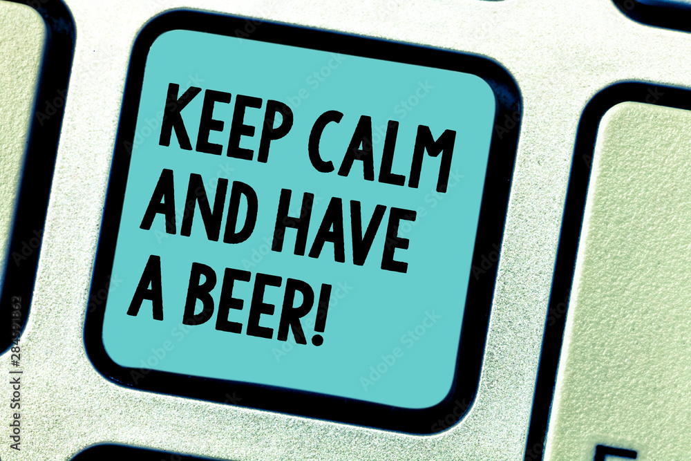 Fototapeta premium Handwriting text writing Keep Calm And Have A Beer. Concept meaning Relax enjoy a cold beverage with friends Leisure Keyboard key Intention to create computer message pressing keypad idea