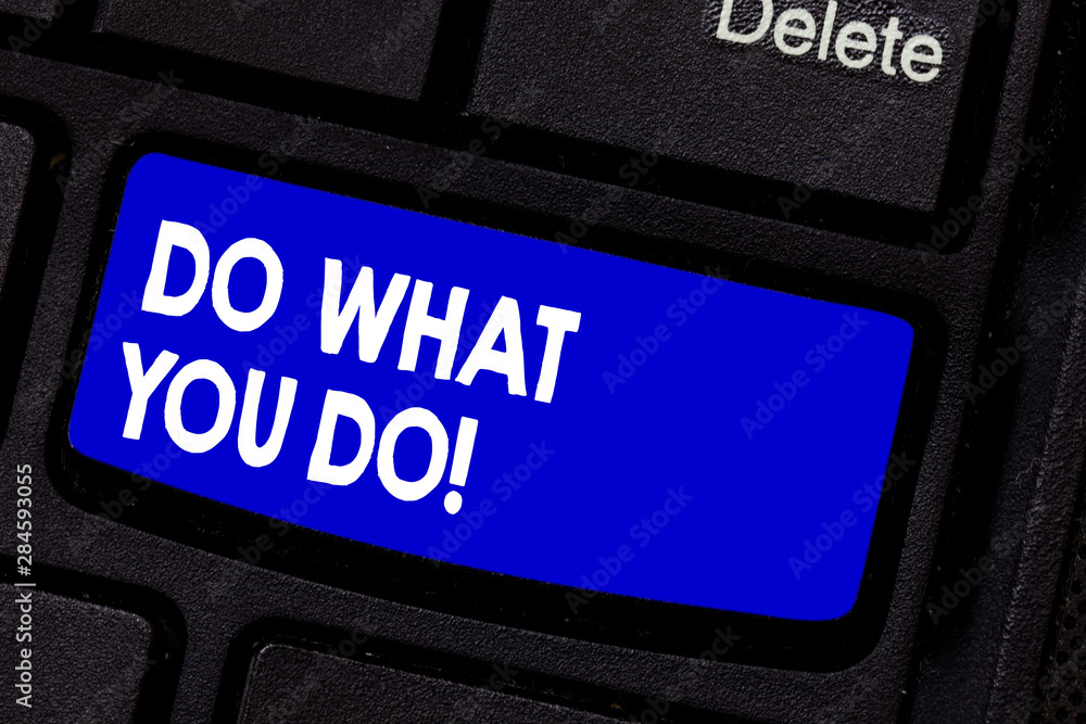 Handwriting text writing Do What You Do. Concept meaning Make things you are good at strive for excellence success Keyboard key Intention to create computer message pressing keypad idea Handwriting text writing Do What You Do. Concept meaning Make things you are good at strive for excellence success Keyboard key Intention to create computer message pressing keypad idea