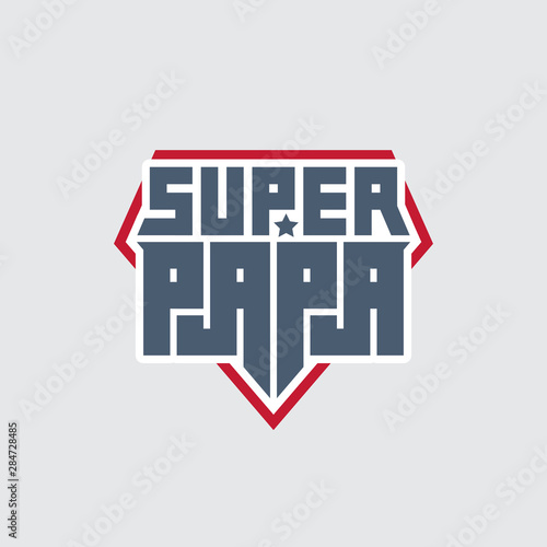 Super Papa - t-shirt print. Happy father's day. Vector illustration. Patch with lettering. My daddy is a super hero.