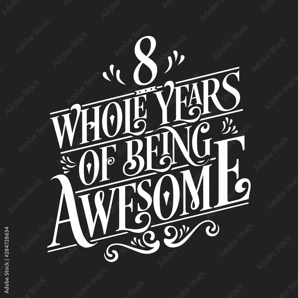 Fototapeta premium 8 Whole Years Of Being Awesome - 8th Birthday And Wedding Anniversary Typographic Design Vector