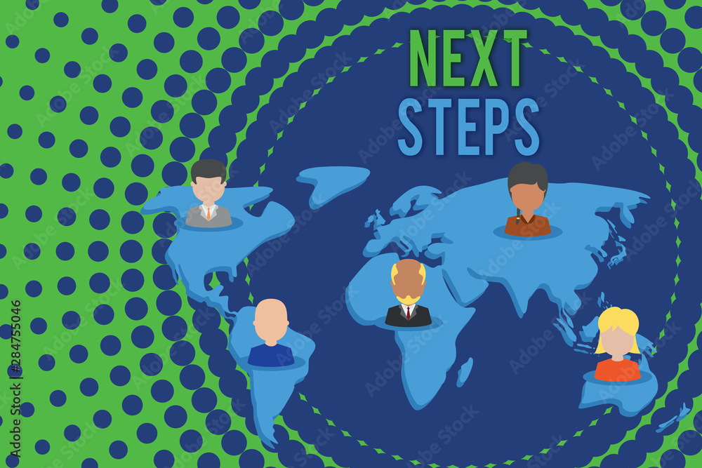 Fototapeta premium Word writing text Next Steps. Business photo showcasing something you do or plan after you ve finished something else Connection multiethnic persons all over world. Global business earth map