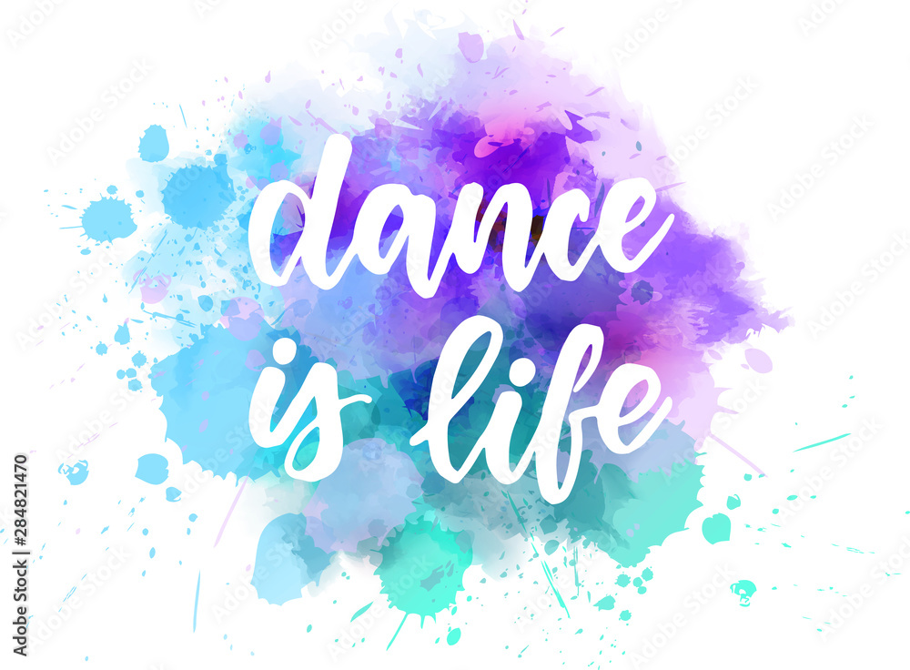 Dance is life - lettering calligraphy on watercolor Dance is life - lettering calligraphy on watercolor