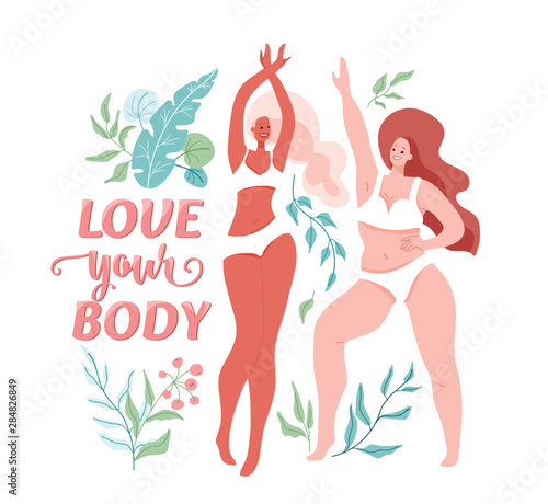 Love your body vector illustration with two different beautiful dancing women wearing in lingerie, bra and bikini. Body positive, girl power concept. Self esteem design. Text, floral nature elements