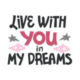 Lettering live with you in my dreams. Phrase on white background.