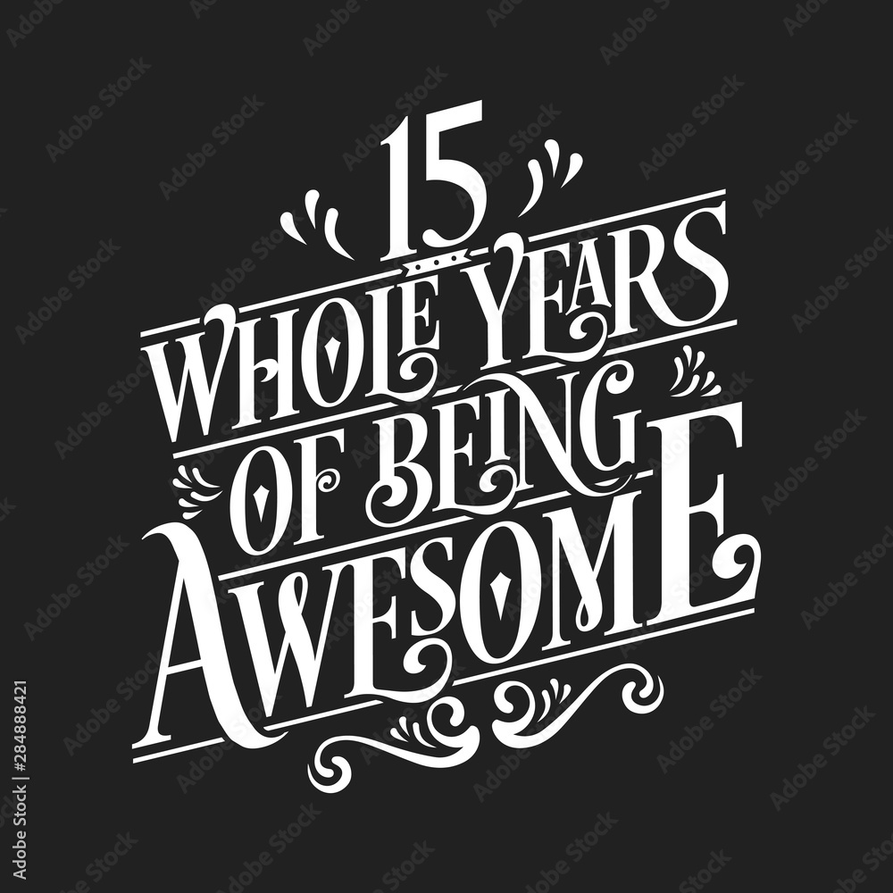 15 Whole Years Of Being Awesome - 15th Birthday And Wedding Anniversary Typographic Design Vector