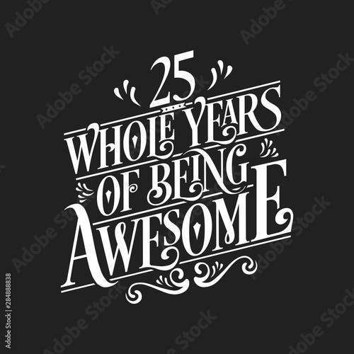 25 Whole Years Of Being Awesome - 25th Birthday And Wedding Anniversary Typographic Design Vector