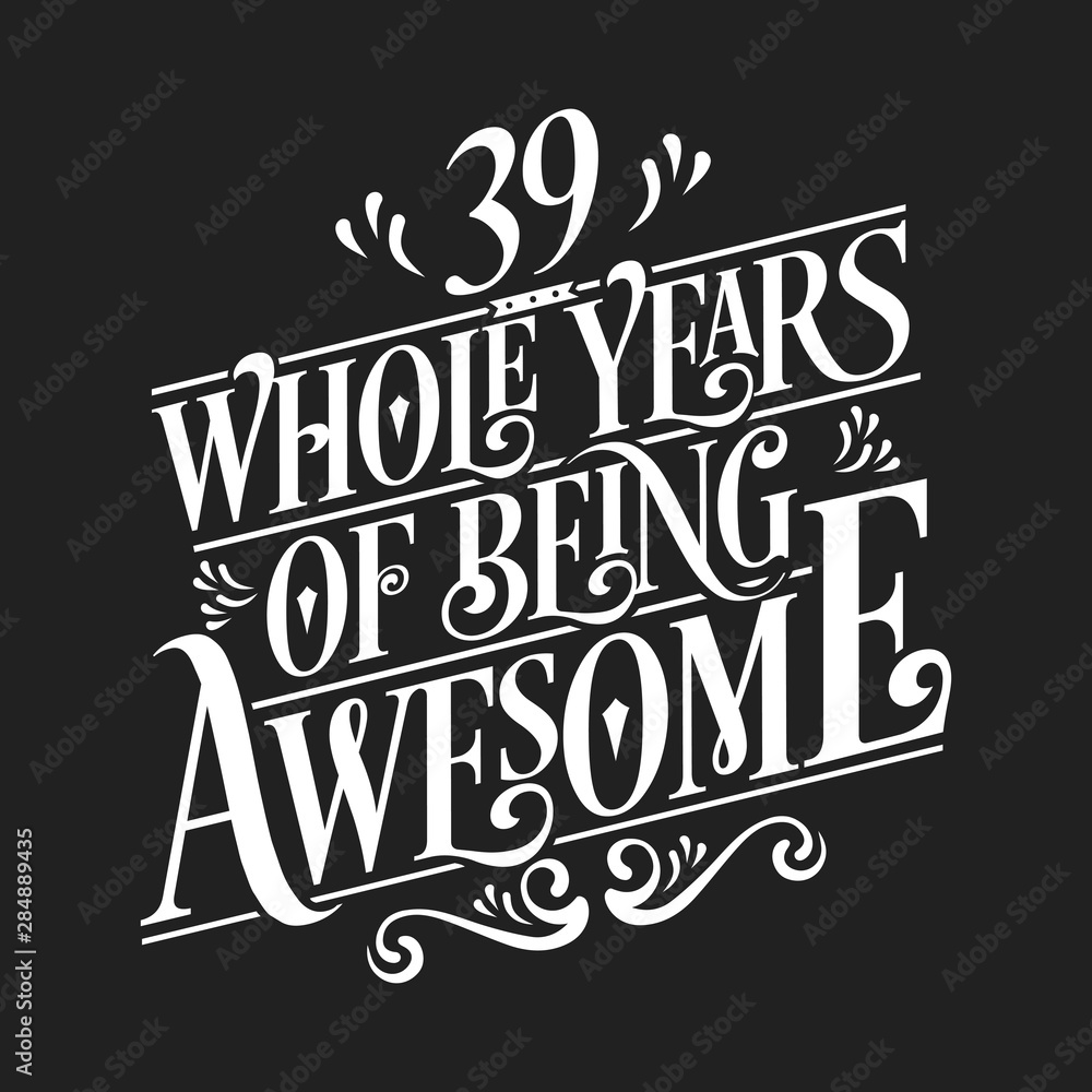 39 Whole Years Of Being Awesome - 39th Birthday And Wedding Anniversary Typographic Design Vector 39 Whole Years Of Being Awesome - 39th Birthday And Wedding Anniversary Typographic Design Vector
