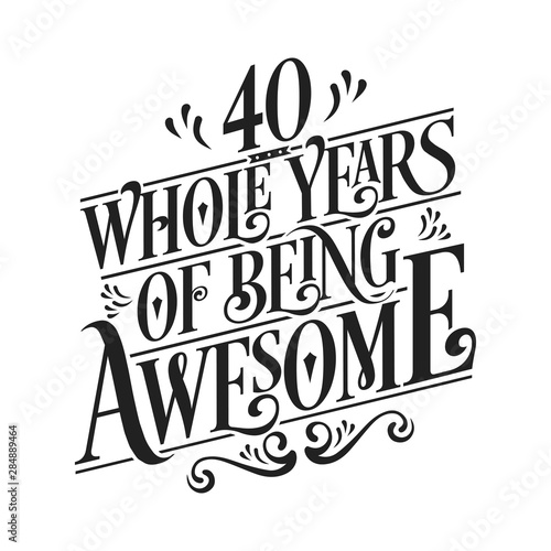 40 Whole Years Of Being Awesome - 40th Birthday And Wedding Anniversary Typographic Design Vector photo