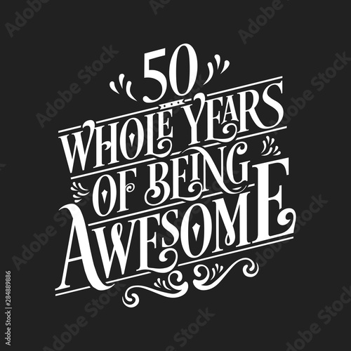 50 Whole Years Of Being Awesome - 50th Birthday And Wedding Anniversary Typographic Design Vector