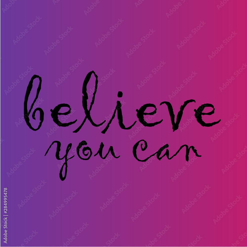 believe you can. Motivational quote